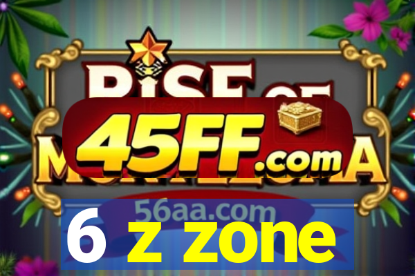 6 z zone